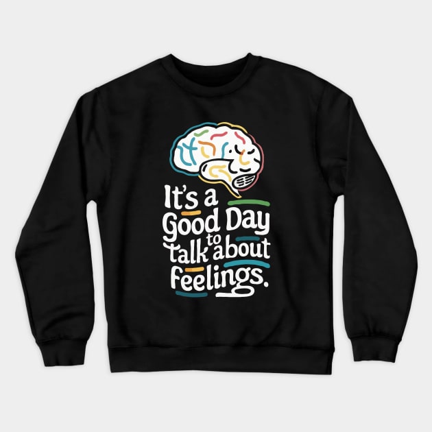 It's A Good Day To Talk About Feelings. Funny Crewneck Sweatshirt by Chrislkf